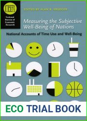 Measuring the Subjective Well-Being of Nations: National Accounts of Time Use and Well-Being (National Bureau of Economic Research Conference Report)