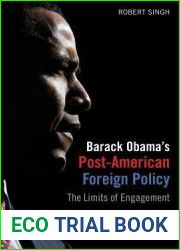 Barack Obama|s Post-American Foreign Policy: The Limits of Engagement