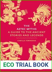 The Aztec Myths: A Guide to the Ancient Stories and Legends (Myths, 6)