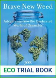 Brave New Weed: Adventures into the Uncharted World of Cannabis