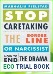 Stop Caretaking the Borderline or Narcissist: How to End the Drama and Get on with Life
