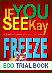 If You See Kay Freeze (Badge Bunny Booze Mystery #3)