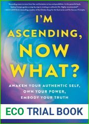 I|m Ascending, Now What?: Awaken Your Authentic Self, Own Your Power, Embody Your Truth