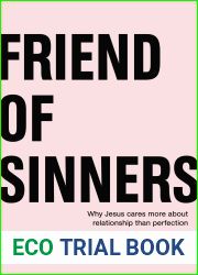 Friend of Sinners: Why Jesus Cares More About Relationship Than Perfection