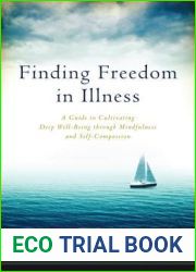 Finding Freedom in Illness: A Guide to Cultivating Deep Well-Being through Mindfulness and Self-Compassion