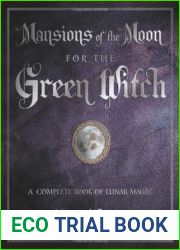 Mansions of the Moon for the Green Witch: A Complete Book of Lunar Magic (Green Witchcraft Series, 6)