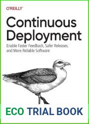 Continuous Deployment: Enable Faster Feedback, Safer Releases, and More Reliable Software