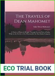 The Travels of Dean Mahomet: a Native of Patna in Bengal, Through Several Parts of India, While in the Service of the Honourable the East India Company