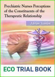 Psychiatric Nurses Perceptions of the Constituents of the Therapeutic Relationship (Nursing - Issues, Problems and Challenges)