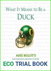 What It Means to Be a Duck: Mike Bellotti and Oregon|s Greatest Players