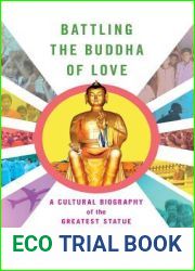 Battling the Buddha of Love: A Cultural Biography of the Greatest Statue Never Built