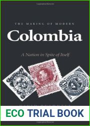 The Making of Modern Colombia: A Nation in Spite of Itself