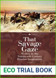 That Savage Gaze: Wolves in the Nineteenth-Century Russian Imagination (The Unknown Nineteenth Century)