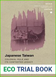 Japanese Taiwan: Colonial Rule and its Contested Legacy (SOAS Studies in Modern and Contemporary Japan)