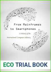 From Mainframes to Smartphones: A History of the International Computer Industry (Critical Issues in Business History)