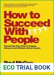 How to Succeed with People: Remarkably Easy Ways to Engage, Influence and Motivate Almost Anyone