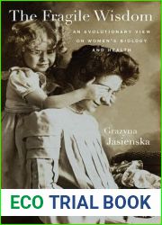 The Fragile Wisdom: An Evolutionary View on Women|s Biology and Health