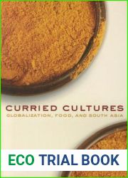 Curried Cultures: Globalization, Food, and South Asia (Volume 34) (California Studies in Food and Culture)