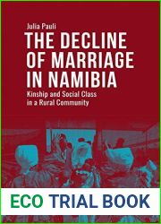 The Decline of Marriage in Namibia: Kinship and Social Class in a Rural Community (Culture and Social Practice)