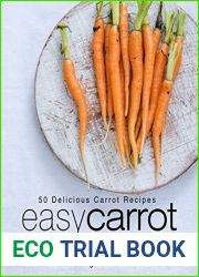 Easy Carrot Cookbook: 50 Delicious Carrot Recipes; Simple Methods and Techniques for Cooking with Carrots