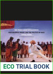 The Predicament of Blackness: Postcolonial Ghana and the Politics of Race