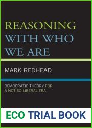 Reasoning With Who We Are: Democratic Theory For a Not So Liberal Era