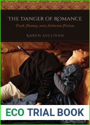 The Danger of Romance: Truth, Fantasy, and Arthurian Fictions
