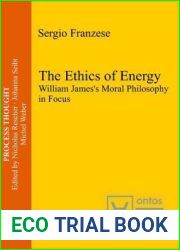 The Ethics of Energy: William James|s Moral Philosophy in Focus