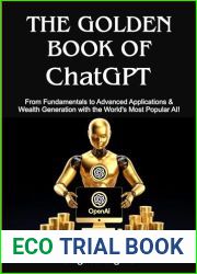 THE GOLDEN BOOK OF ChatGPT: From Fundamentals to Advanced Applications and Generating Wealth with the Most Popular AI in the World!
