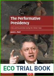 The Performative Presidency: Crisis and Resurrection During the Clinton Years