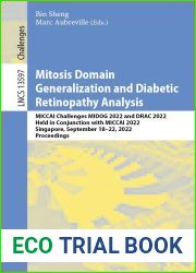 Mitosis Domain Generalization and Diabetic Retinopathy Analysis: MICCAI Challenges MIDOG 2022 and DRAC 2022, Held in Conjunction with MICCAI 2022, Singapore, … Notes in Computer Science Book 135