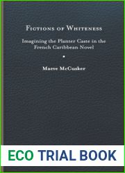 Fictions of Whiteness: Imagining the Planter Caste in the French Caribbean Novel (New World Studies)