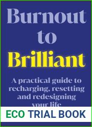 Burnout to Brilliant: A practical guide to recharging, resetting and redesigning your life