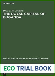 The Royal Capital of Buganda: A study of international conflict and external ambiguity (Publications of the Institute of Social Studies, 12)