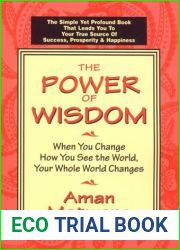 The Power of Wisdom: When You Change How You See the World, Your Whole World Changes