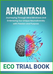 Aphantasia: Journeying Through Mind Blindness and Embracing Our Unique Neurodiversity with Passion and Purpose