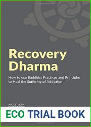 Recovery Dharma: How to Use Buddhist Practices and Principles to Heal the Suffering of Addiction