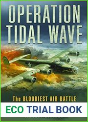 Operation Tidal Wave: The Bloodiest Air Battle in the History of War