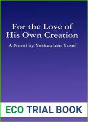For the Love of His Own Creation: A Novel by Yeshua ben Yosef