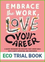 Embrace the Work, Love Your Career: A Guided Workbook for Realizing Your Career Goals with Clarity, Intention, and Confidence (Embrace Your Life Series)