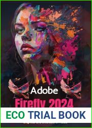 Adobe Firefly 2024: A Comprehensive Guide to Unleashing the Power of Adobe|s Cutting-Edge Design Tool for Stunning Graphics and Interactive Media