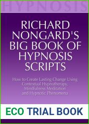 Richard Nongard|s Big Book of Hypnosis Scripts: How to Create Lasting Change Using Contextual Hypnotherapy, Mindfulness Meditation and Hypnotic Phenomena