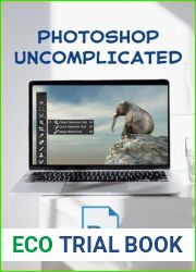 Photoshop Uncomplicated: The Essential Guide for Beginners