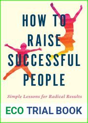 How To Raise Successful People: Simple Lessons for Radical Results