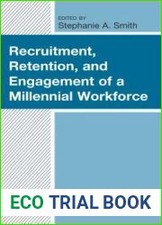 Recruitment, Retention, and Engagement of a Millennial Workforce (Generational Differences in Higher Education and the Workplace: Leading and Teaching Millennials and Generation Z)
