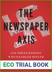 The Newspaper Axis: Six Press Barons Who Enabled Hitler