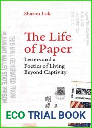 The Life of Paper: Letters and a Poetics of Living Beyond Captivity