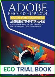 Adobe Photoshop 2024 Guide for Beginners: A Detailed Step-by-Step Manual to Mastering Professional Photo Editing and Graphic Design for Digital Photographers