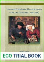 Loans and Credit in Consilia and Decisiones in the Low Countries (c. 1500-1680) (Legal History Library, 33)