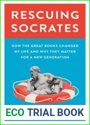 Rescuing Socrates: How the Great Books Changed My Life and Why They Matter for a New Generation